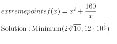 The extreme points of f(x)=x^2+(160)/x are Minimum(2\sqrt[3]{10},12*10^{2/3})